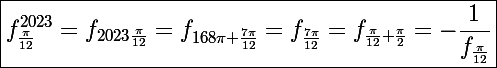 \Large\boxed{f_{\frac{\pi}{12}}^{2023}=f_{2023\frac{\pi}{12}}=f_{168\pi+\frac{7\pi}{12}}=f_{\frac{7\pi}{12}}=f_{\frac{\pi}{12}+\frac{\pi}{2}}=-\frac{1}{f_{\frac{\pi}{12}}}}